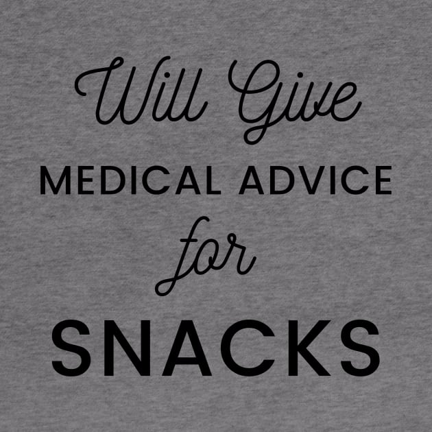 Will Give Medical Advice For snacks black text Design by BlueLightDesign